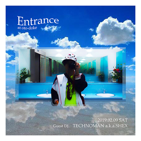 2019.02.09 ENTRANCE feat. TECHNOMAN a.k.a. SHEX